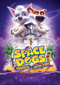 دانلود انیمیشن Space Dogs: Tropical Adventure 2020431510-720388917